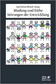 Brisch, Karl-Heinz (Hrsg.): Bindung und frühe Störungen der Entwicklung