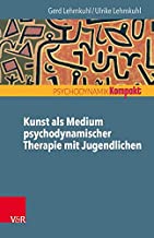 Lehmkuhl, Ulrike & Gerd: Kunst als Medium in psychodynamischer Therapie mit Jugendlichen Lehmkuhl, Ulrike & Gerd: Kunst als Medium in psychodynamischer Therapie mit Jugendlichen