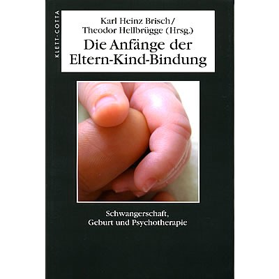 Brisch / Hellbrügge (Hrsg.): Die Anfänge der Eltern-Kind-Bindung.